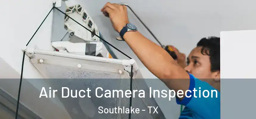  Air Duct Camera Inspection Southlake - TX