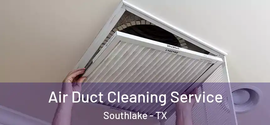  Air Duct Cleaning Service Southlake - TX