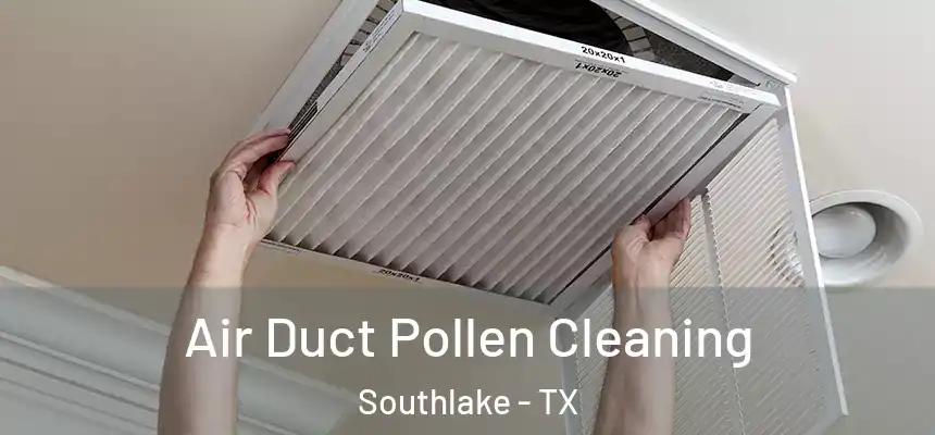 Air Duct Pollen Cleaning Southlake - TX