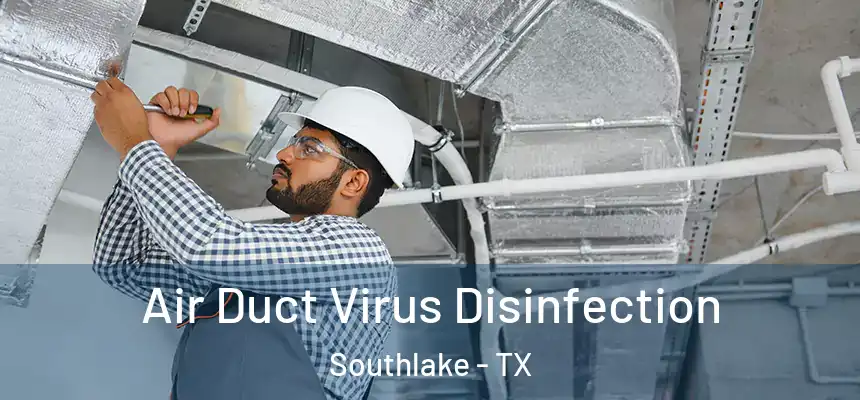 Air Duct Virus Disinfection Southlake - TX