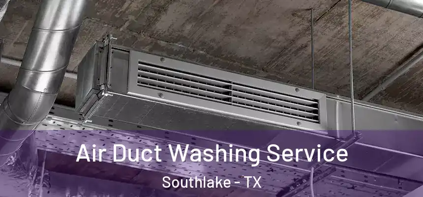 Air Duct Washing Service Southlake - TX