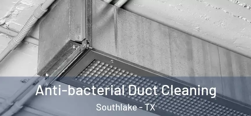  Anti-bacterial Duct Cleaning Southlake - TX