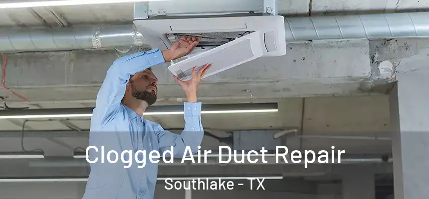  Clogged Air Duct Repair Southlake - TX