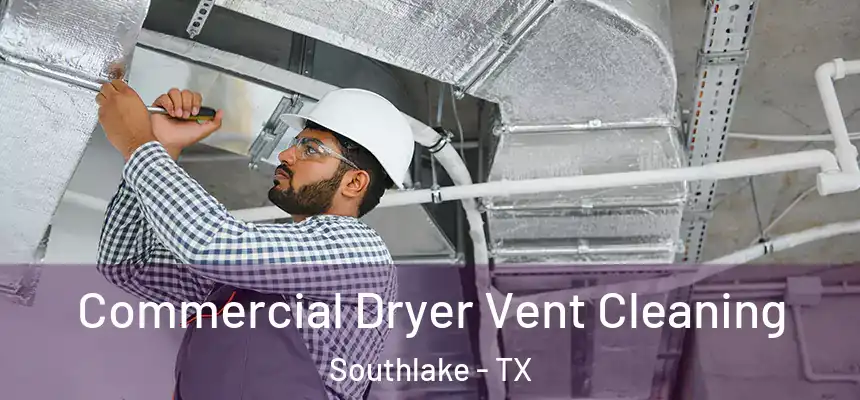  Commercial Dryer Vent Cleaning Southlake - TX