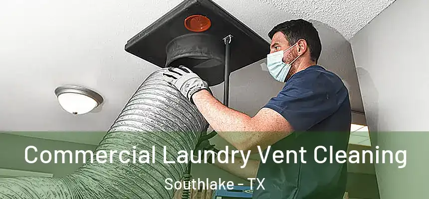  Commercial Laundry Vent Cleaning Southlake - TX