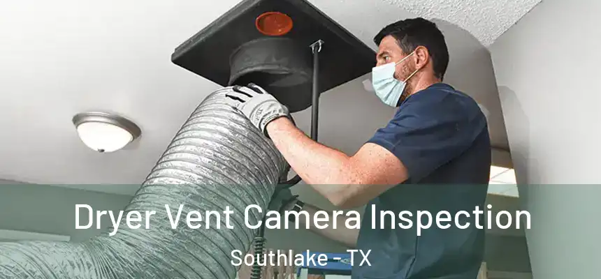  Dryer Vent Camera Inspection Southlake - TX