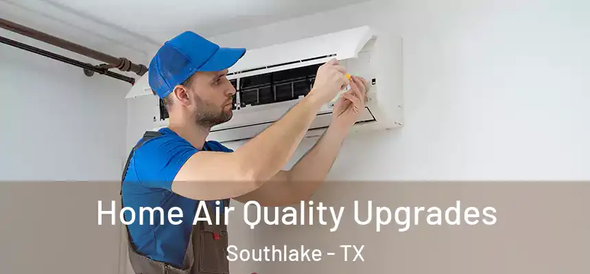  Home Air Quality Upgrades Southlake - TX