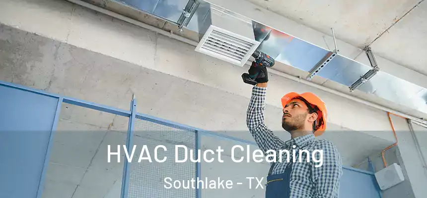  HVAC Duct Cleaning Southlake - TX