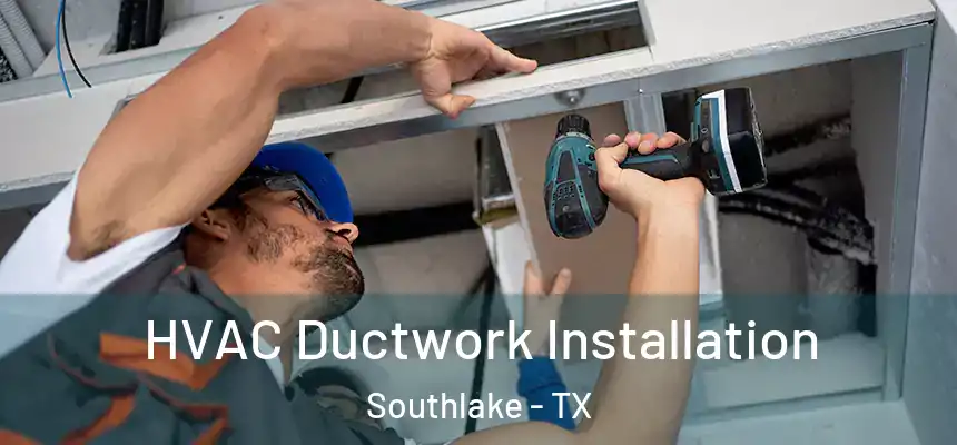  HVAC Ductwork Installation Southlake - TX