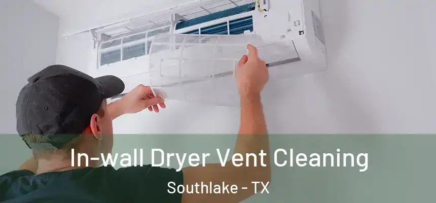  In-wall Dryer Vent Cleaning Southlake - TX