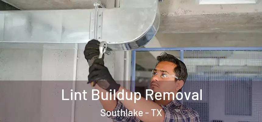  Lint Buildup Removal Southlake - TX