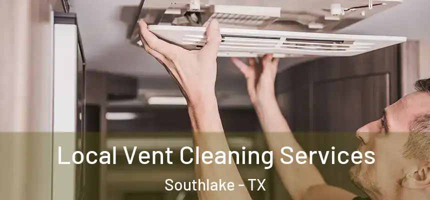  Local Vent Cleaning Services Southlake - TX