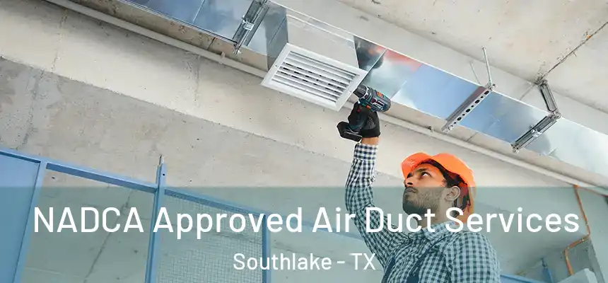  NADCA Approved Air Duct Services Southlake - TX