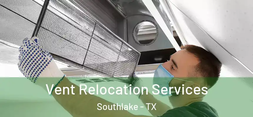 Vent Relocation Services Southlake - TX