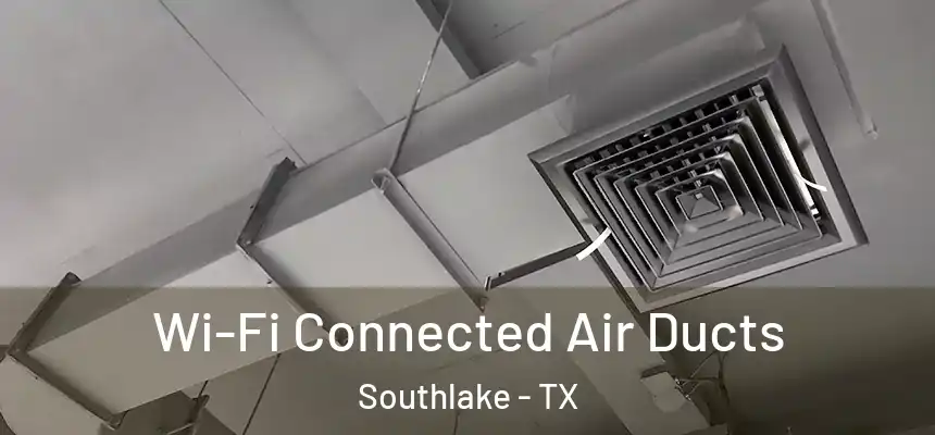  Wi-Fi Connected Air Ducts Southlake - TX
